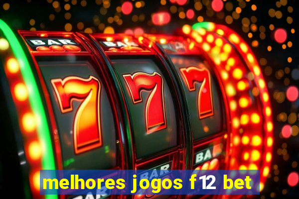 melhores jogos f12 bet