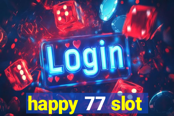 happy 77 slot