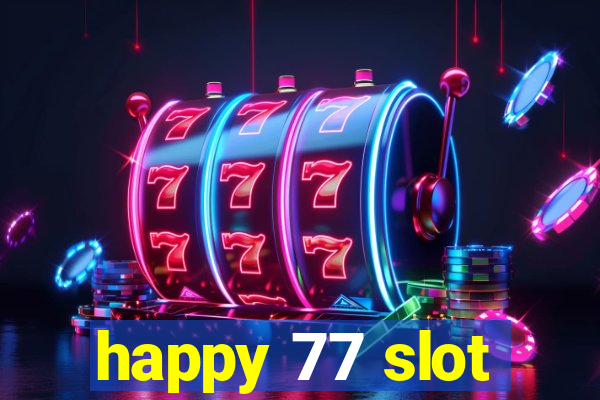 happy 77 slot