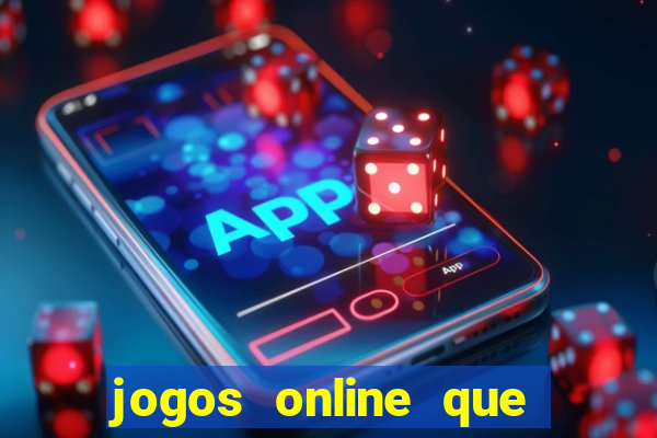 jogos online que da dinheiro de verdade