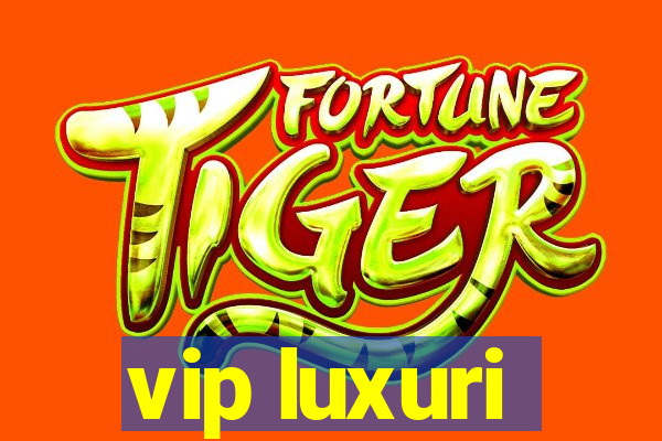 vip luxuri