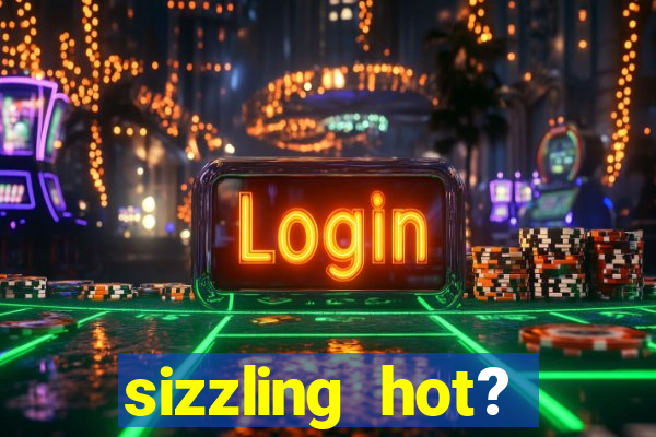 sizzling hot? deluxe slot