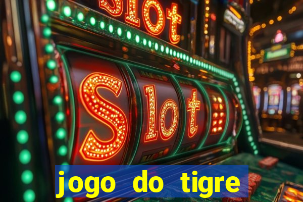 jogo do tigre ganhar dinheiro de verdade