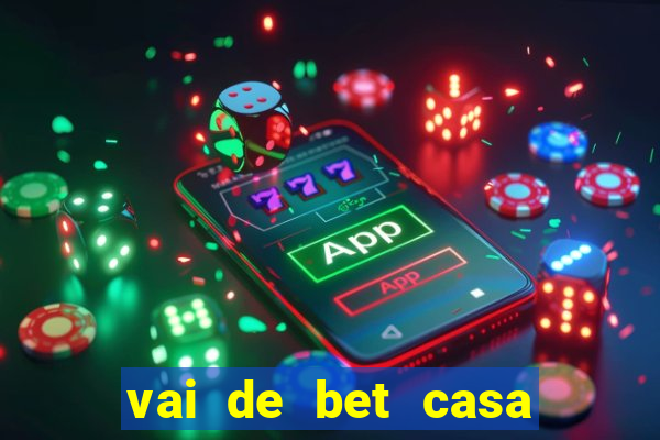 vai de bet casa de aposta