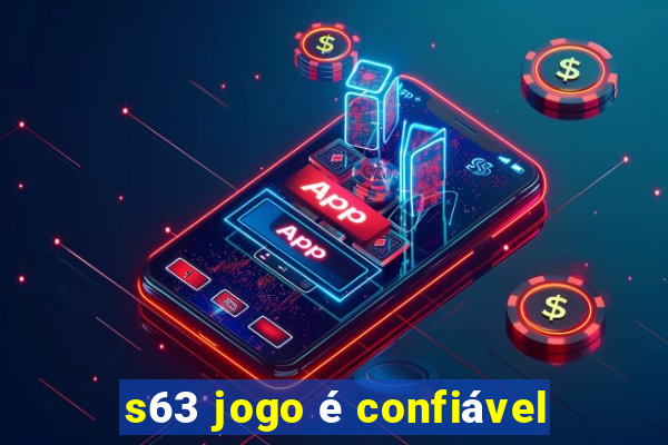 s63 jogo é confiável