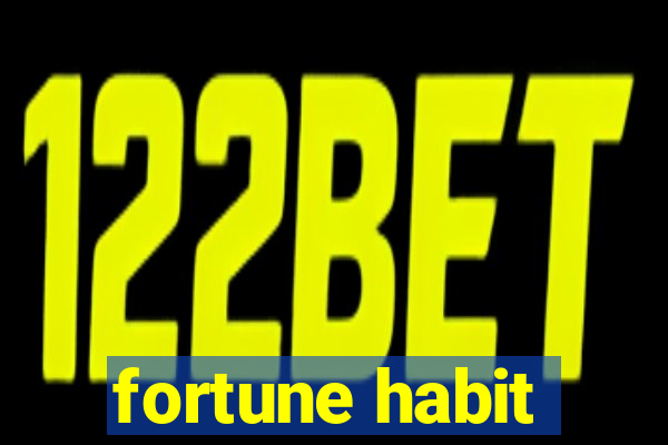 fortune habit