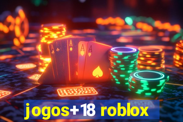 jogos+18 roblox