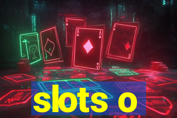 slots o