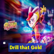 Drill that Gold