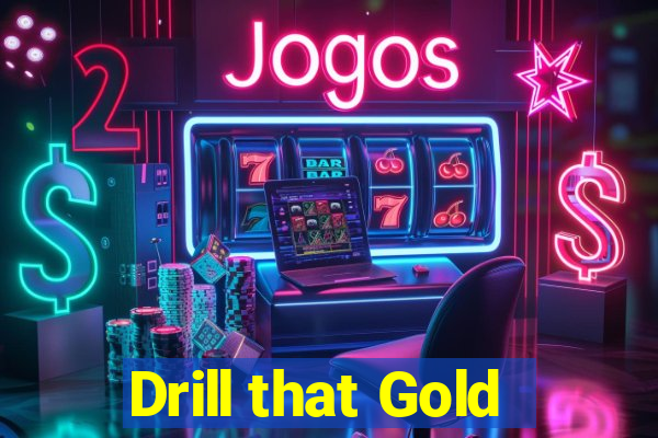 Drill that Gold