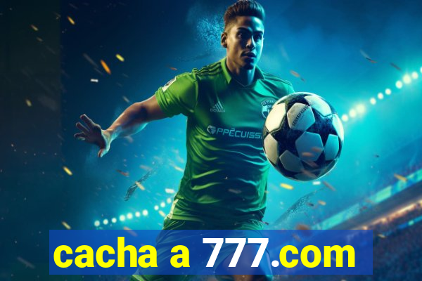 cacha a 777.com