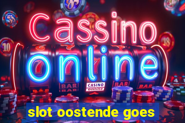 slot oostende goes