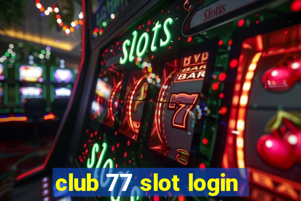 club 77 slot login