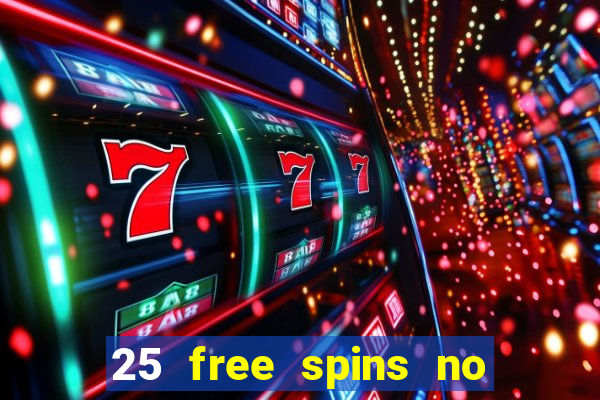 25 free spins no deposit casino uk