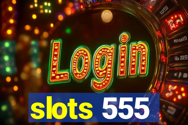 slots 555