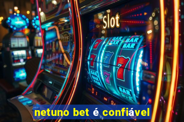 netuno bet é confiável