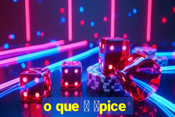 o que 茅 谩pice