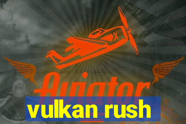 vulkan rush