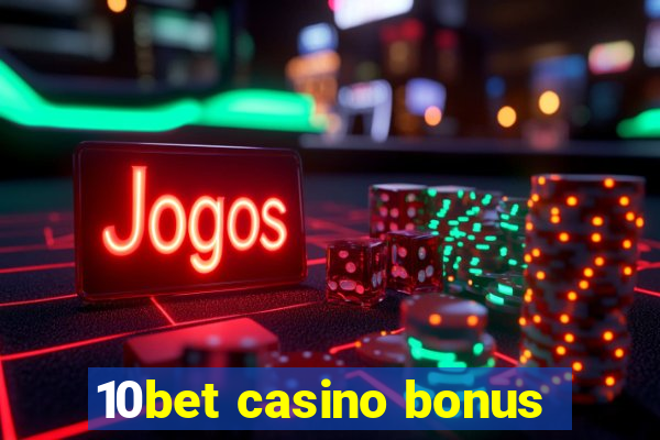 10bet casino bonus