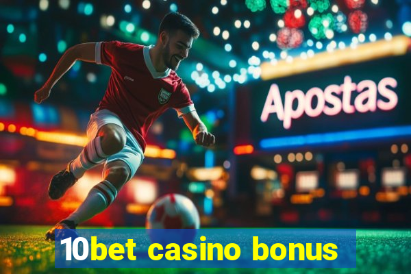 10bet casino bonus