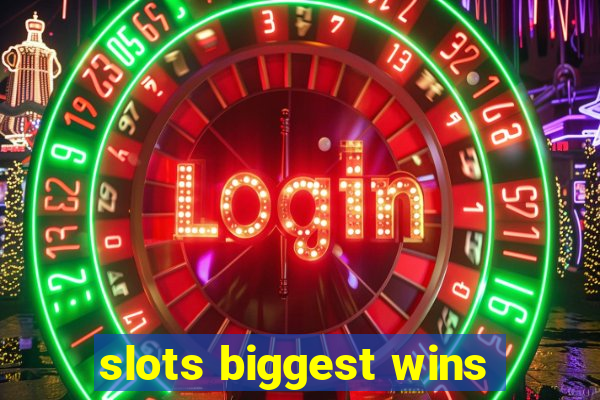 slots biggest wins