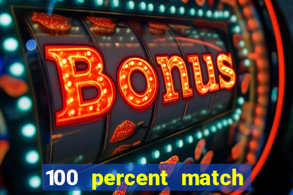 100 percent match casino bonuses