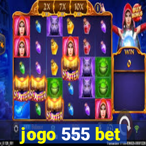 jogo 555 bet