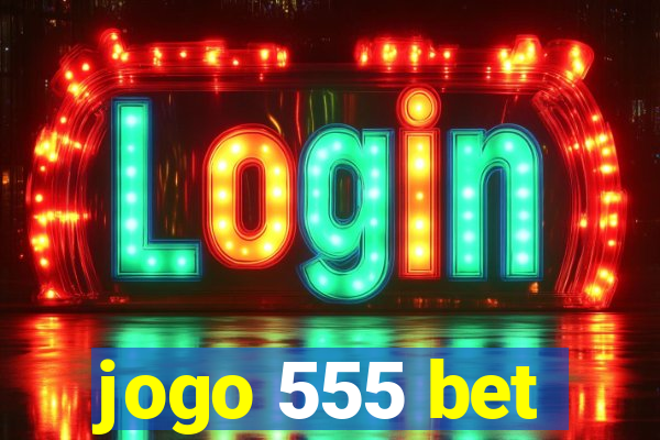 jogo 555 bet