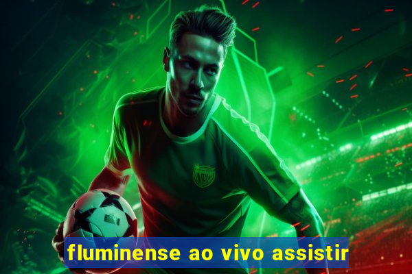 fluminense ao vivo assistir