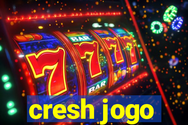 cresh jogo