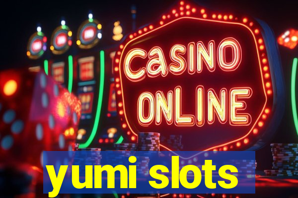 yumi slots