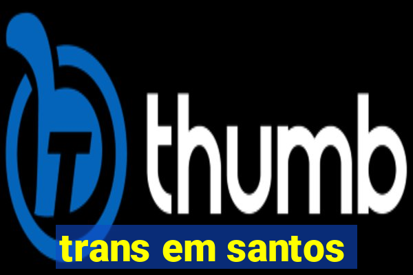 trans em santos