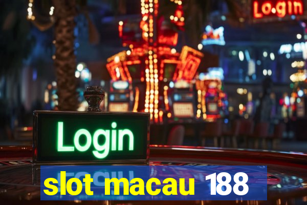 slot macau 188