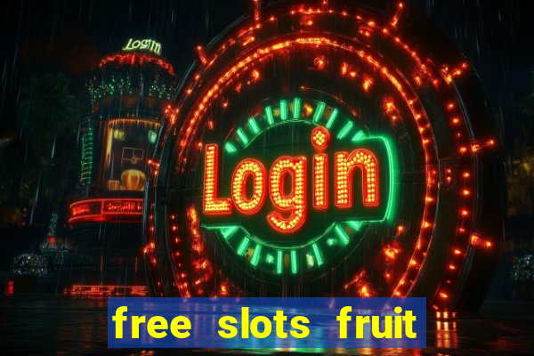 free slots fruit machines play