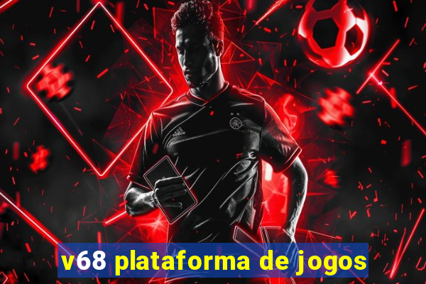 v68 plataforma de jogos