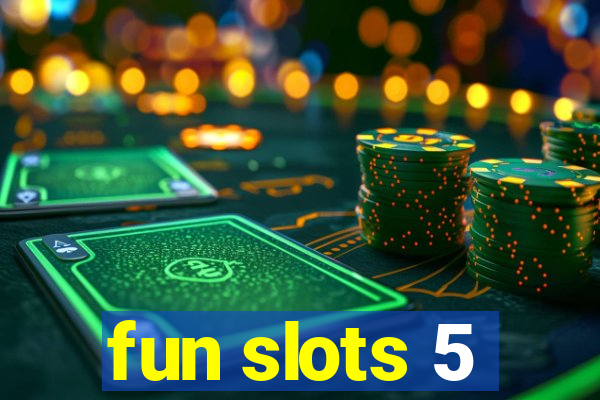 fun slots 5