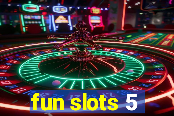 fun slots 5