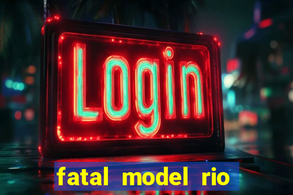 fatal model rio claro sp