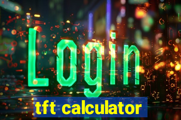 tft calculator