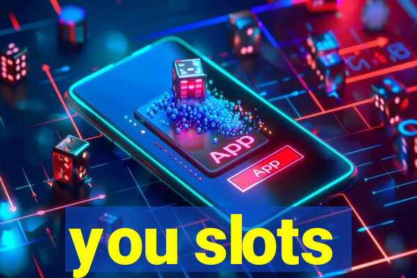 you slots