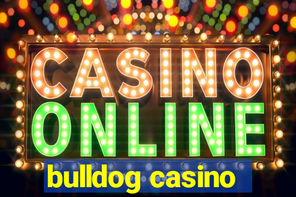 bulldog casino