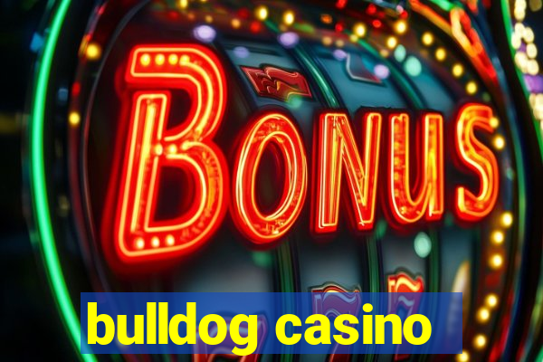 bulldog casino