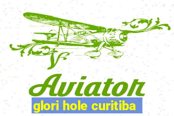 glori hole curitiba