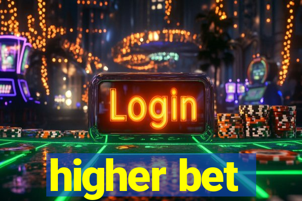 higher bet