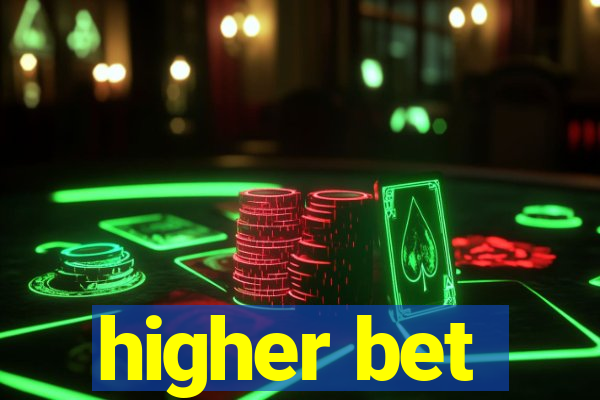 higher bet