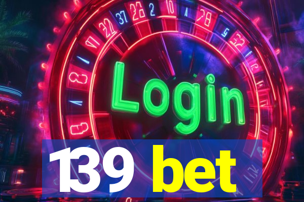 139 bet