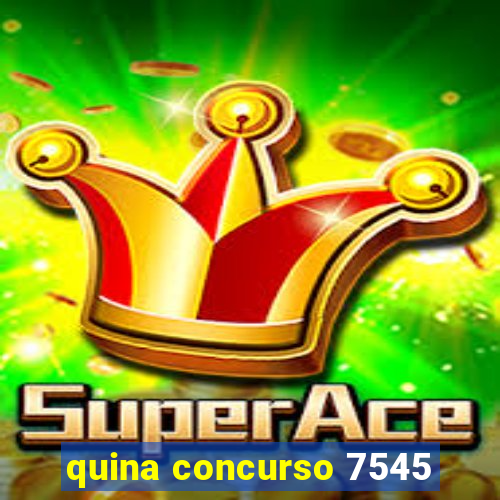 quina concurso 7545