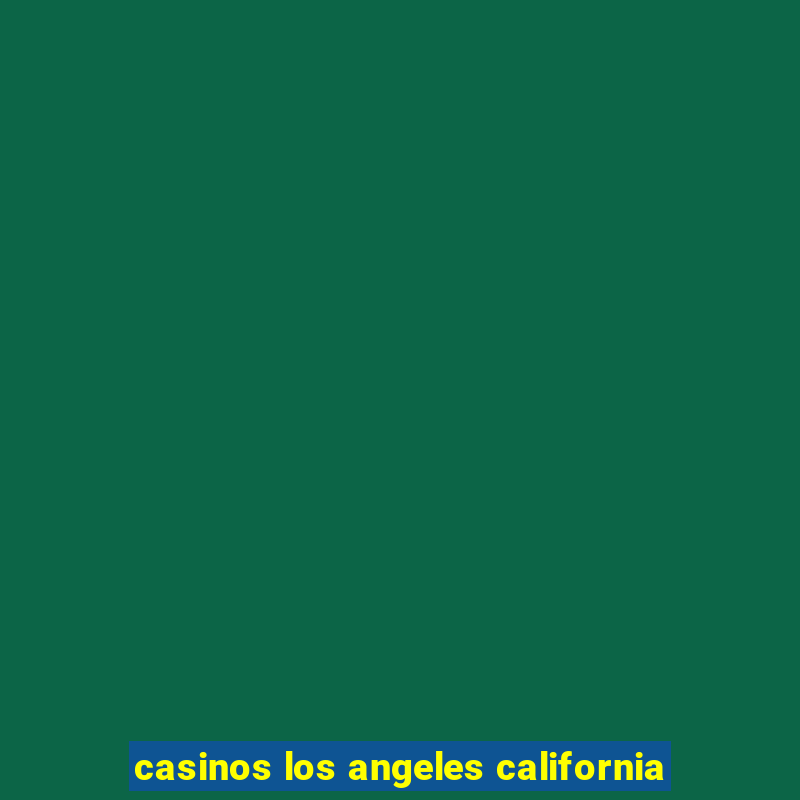 casinos los angeles california