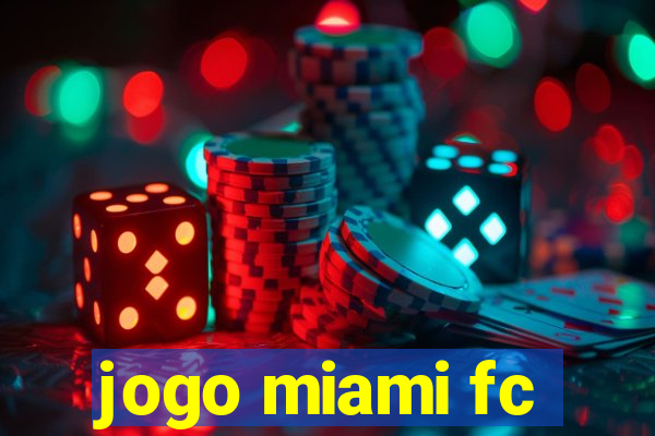 jogo miami fc