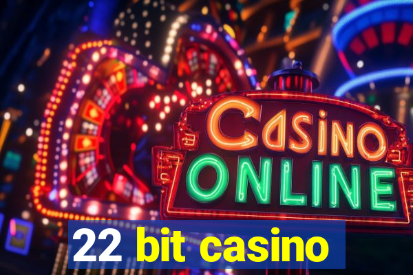 22 bit casino